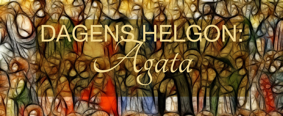 5 februari: Heliga Agata - jungfru och martyr